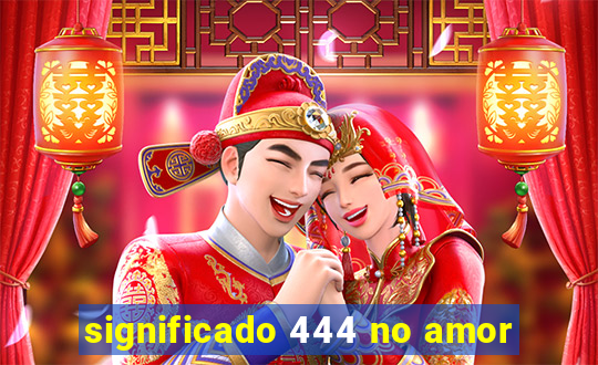 significado 444 no amor